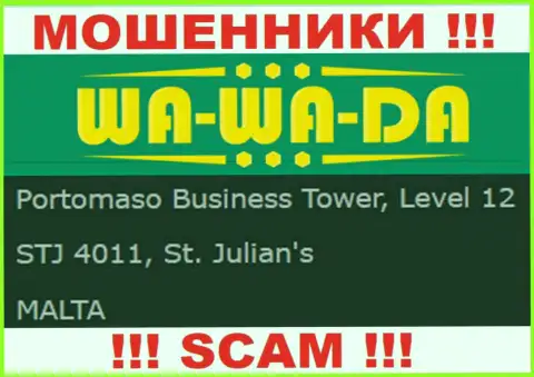 Офшорное местоположение Wa-Wa-Da Com - Portomaso Business Tower, Level 12 STJ 4011, St. Julian's, Malta, оттуда эти internet-мошенники и проворачивают свои грязные делишки