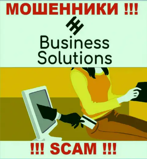 Даже если вдруг интернет мошенники Business Solutions пообещали вам хороший заработок, не надо вестись на этот обман