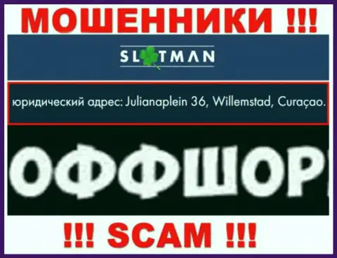 Slot Man это жульническая организация, зарегистрированная в офшоре Julianaplein 36, Willemstad, Curaçao, будьте очень осторожны
