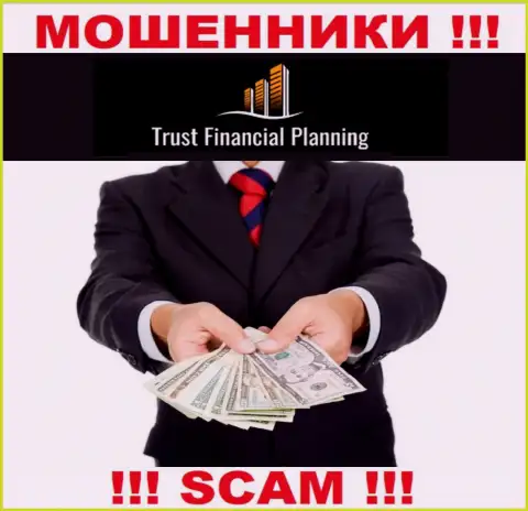 Trust-Financial-Planning - это ЖУЛИКИ !!! Уговаривают совместно работать, вестись не нужно