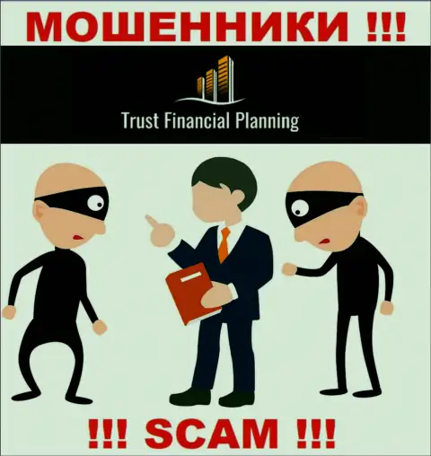 Желаете вернуть денежные вложения с брокерской организации Trust Financial Planning, не сумеете, даже если заплатите и комиссии