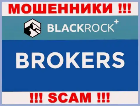 Не стоит доверять вложенные деньги Black Rock Plus, поскольку их область работы, Broker, развод